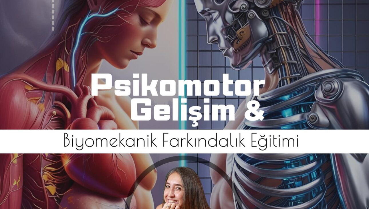 PSİKOMOTOR GELİŞİM ve BİYOMEKANİK FARKINDALIK EĞİTİMİ
